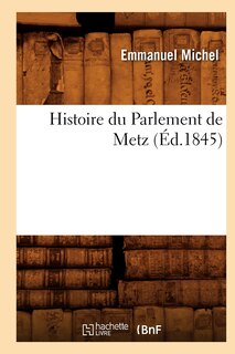 Front cover_Histoire Du Parlement de Metz (Éd.1845)