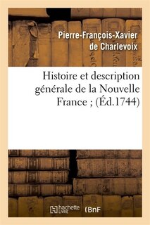 Histoire Et Description Generale de La Nouvelle France;