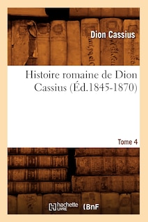 Front cover_Histoire Romaine de Dion Cassius. Tome 4 (Éd.1845-1870)