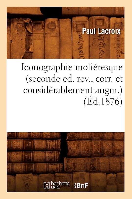 Front cover_Iconographie Moliéresque (Seconde Éd. Rev., Corr. Et Considérablement Augm.) (Éd.1876)