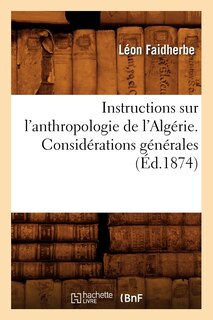 Front cover_Instructions Sur l'Anthropologie de l'Alg&eacute;rie. Consid&eacute;rations G&eacute;n&eacute;rales (&Eacute;d.1874)