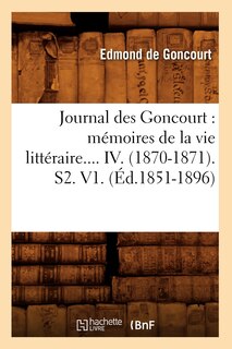 Couverture_Journal Des Goncourt: Mémoires de la Vie Littéraire. Tome IV. (Éd.1851-1896)