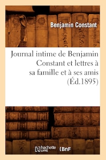 Front cover_Journal Intime de Benjamin Constant Et Lettres À Sa Famille Et À Ses Amis (Éd.1895)