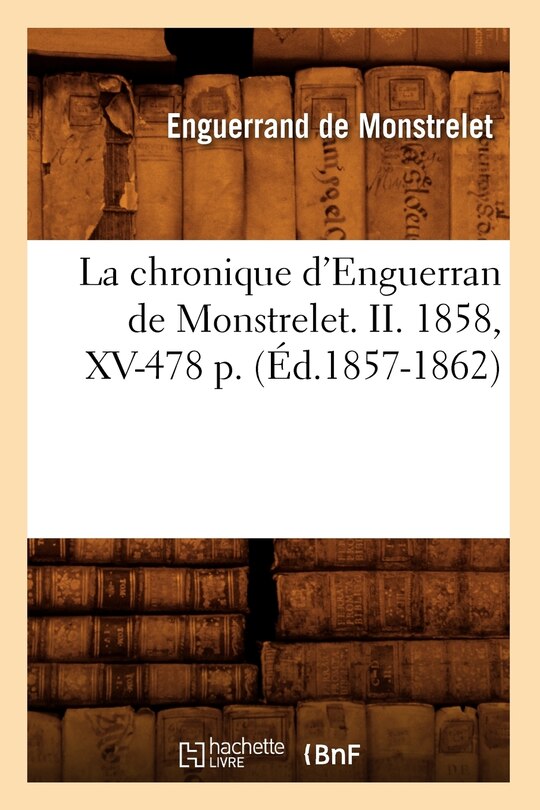 Front cover_La Chronique d'Enguerran de Monstrelet. II. 1858, XV-478 P. (Éd.1857-1862)
