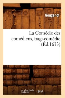 Couverture_La Comédie Des Comédiens, Tragi-Comédie, (Éd.1633)