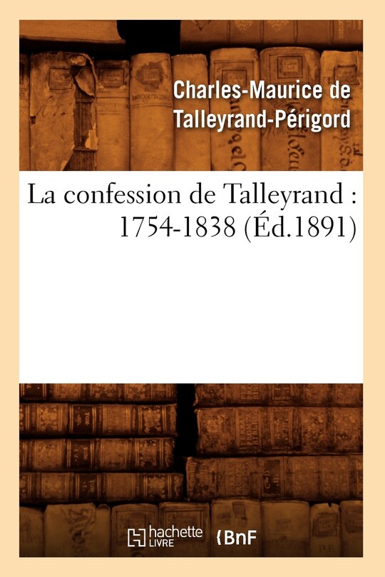 Front cover_La Confession de Talleyrand: 1754-1838 (Éd.1891)