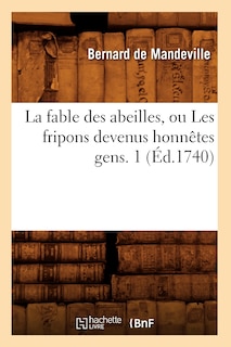 Couverture_La Fable Des Abeilles, Ou Les Fripons Devenus Honnêtes Gens. 1 (Éd.1740)