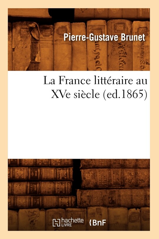 Front cover_La France Littéraire Au Xve Siècle, (Ed.1865)