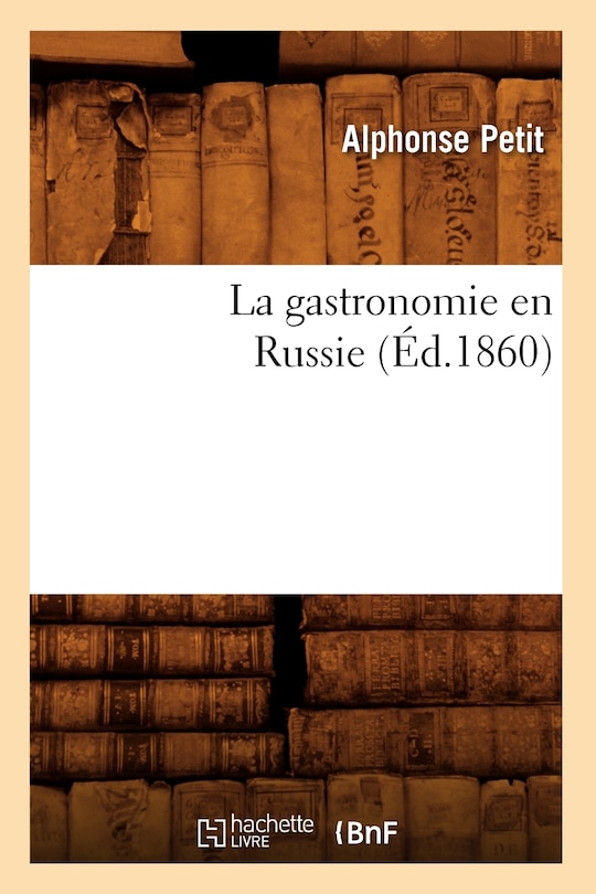 Front cover_La Gastronomie En Russie (&Eacute;d.1860)