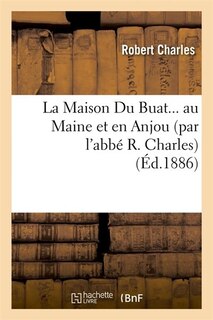 Couverture_La Maison Du Buat Au Maine Et En Anjou (Éd.1886)
