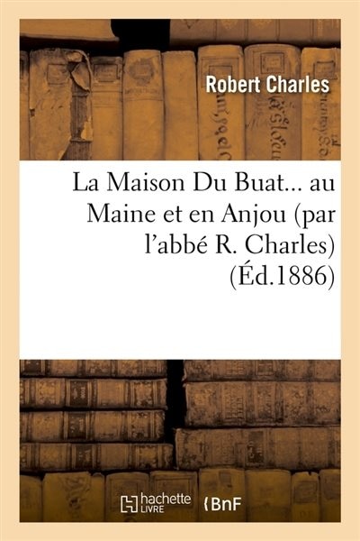 Couverture_La Maison Du Buat Au Maine Et En Anjou (Éd.1886)