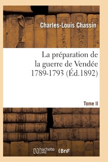 Couverture_La Préparation de la Guerre de Vendée, 1789-1793. Tome 2 (Éd.1892)
