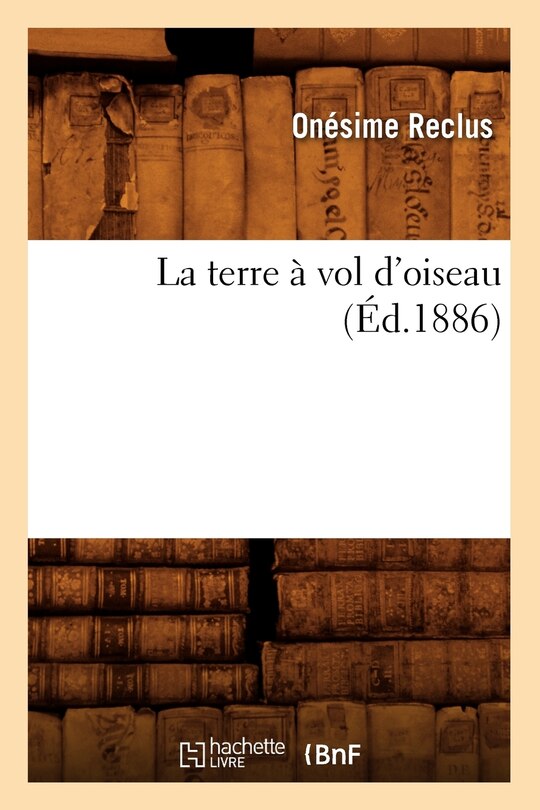 Front cover_La Terre À Vol d'Oiseau (Éd.1886)