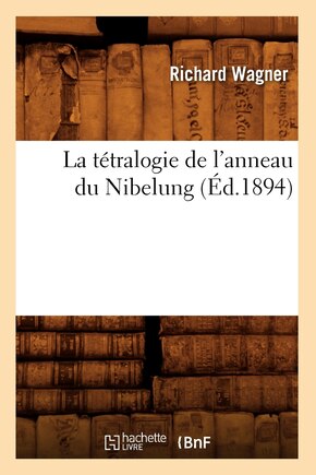 La Tetralogie de L'Anneau Du Nibelung (Ed.1894)