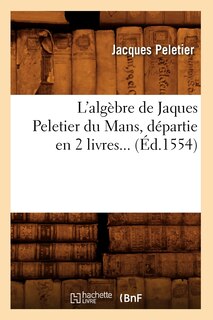 Front cover_L'Algèbre de Jaques Peletier Du Mans, Départie En 2 Livres (Éd.1554)