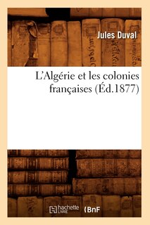 Couverture_L'Algérie Et Les Colonies Françaises (Éd.1877)