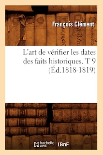 Front cover_L'Art de Vérifier Les Dates Des Faits Historiques. T 9 (Éd.1818-1819)