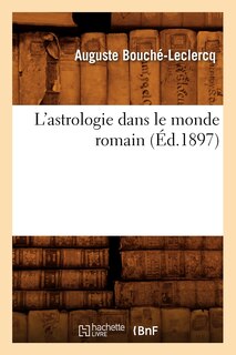 Couverture_L'Astrologie Dans Le Monde Romain (Éd.1897)