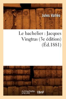 Couverture_Le Bachelier: Jacques Vingtras (3e Édition) (Éd.1881)
