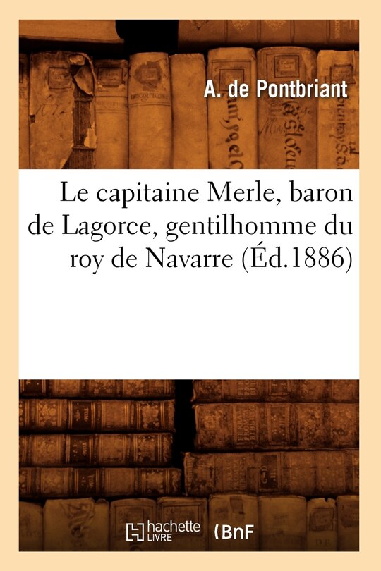 Front cover_Le Capitaine Merle, Baron de Lagorce, Gentilhomme Du Roy de Navarre (Éd.1886)