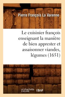 Couverture_Le Cuisinier François Enseignant La Manière de Bien Apprester Et Assaisonner Viandes, Légumes (1651)