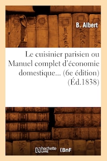 Couverture_Le Cuisinier Parisien Ou Manuel Complet d'Économie Domestique (6e Édition) (1838)