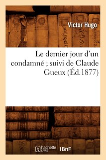 Couverture_Le Dernier Jour d'Un Condamné Suivi de Claude Gueux (Éd.1877)