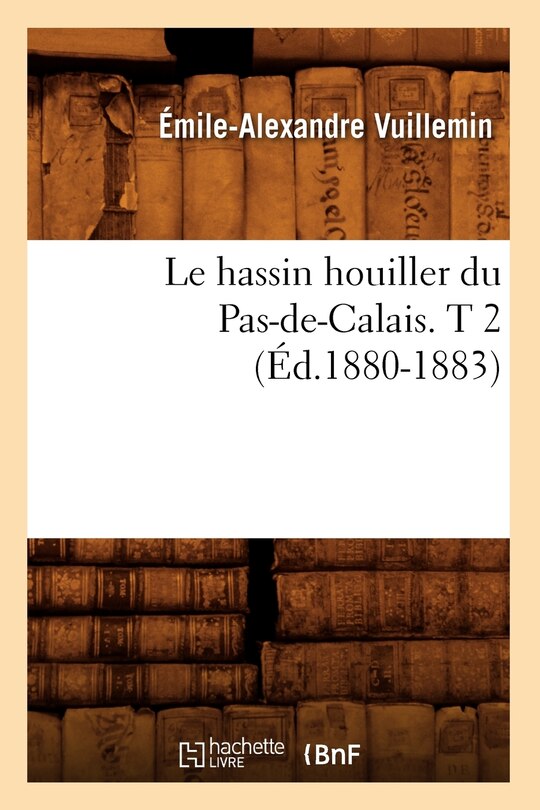 Front cover_Le Hassin Houiller Du Pas-De-Calais. T 2 (Éd.1880-1883)