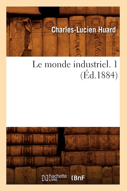 Front cover_Le Monde Industriel. 1 (Éd.1884)