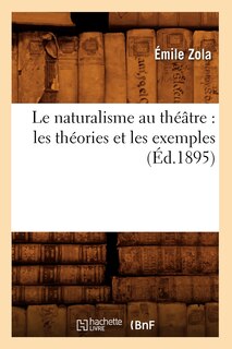Front cover_Le Naturalisme Au Théâtre: Les Théories Et Les Exemples (Éd.1895)