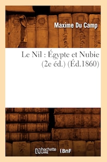 Front cover_Le Nil: Égypte Et Nubie (2e Éd.) (Éd.1860)