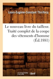 Front cover_Le Nouveau Livre Du Tailleur. Traité Complet de la Coupe Des Vêtements d'Homme (Éd.1881)