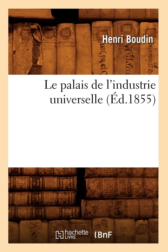 Front cover_Le Palais de l'Industrie Universelle (Éd.1855)