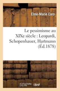 Couverture_Le Pessimisme Au XIXe Siècle: Leopardi, Schopenhauer, Hartmann (Éd.1878)