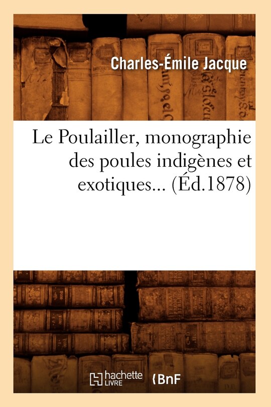 Front cover_Le Poulailler, Monographie Des Poules Indigènes Et Exotiques (Éd.1878)