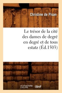 Front cover_Le Trésor de la Cité Des Dames de Degré En Degré Et de Tous Estatz (Éd.1503)