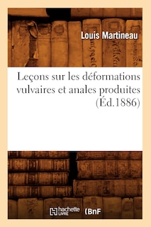 Front cover_Leçons Sur Les Déformations Vulvaires Et Anales Produites (Éd.1886)