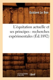 Couverture_L'Équitation Actuelle Et Ses Principes: Recherches Expérimentales (Éd.1892)