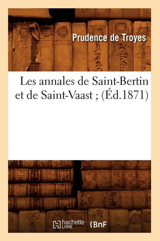Couverture_Les Annales de Saint-Bertin Et de Saint-Vaast (&Eacute;d.1871)