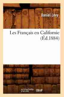 Les Francais En Californie (Ed.1884) by Levy D.