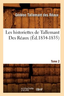 Couverture_Les Historiettes de Tallemant Des Réaux. Tome 2 (Éd.1834-1835)