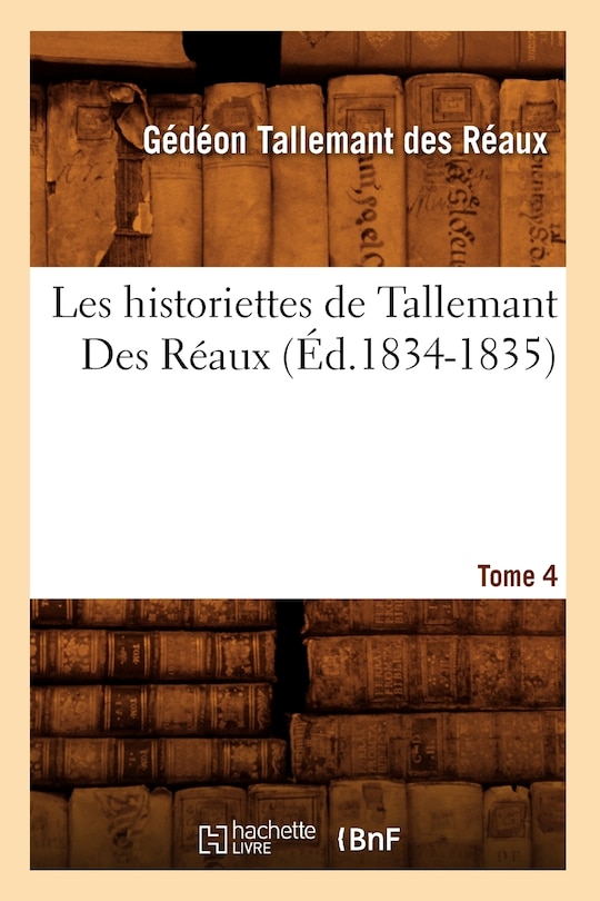 Front cover_Les Historiettes de Tallemant Des Réaux. Tome 4 (Éd.1834-1835)