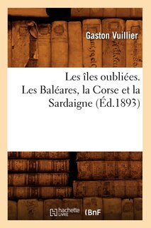 Front cover_Les Îles Oubliées. Les Baléares, La Corse Et La Sardaigne (Éd.1893)
