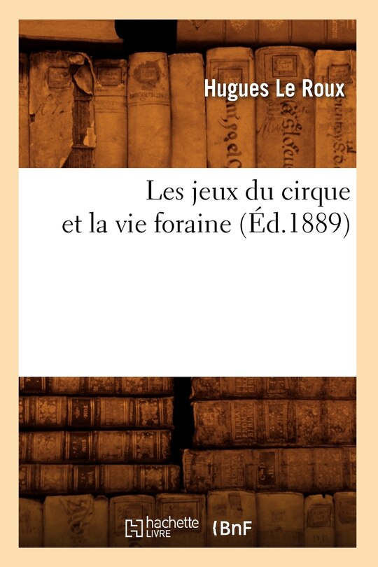 Front cover_Les Jeux Du Cirque Et La Vie Foraine (Éd.1889)