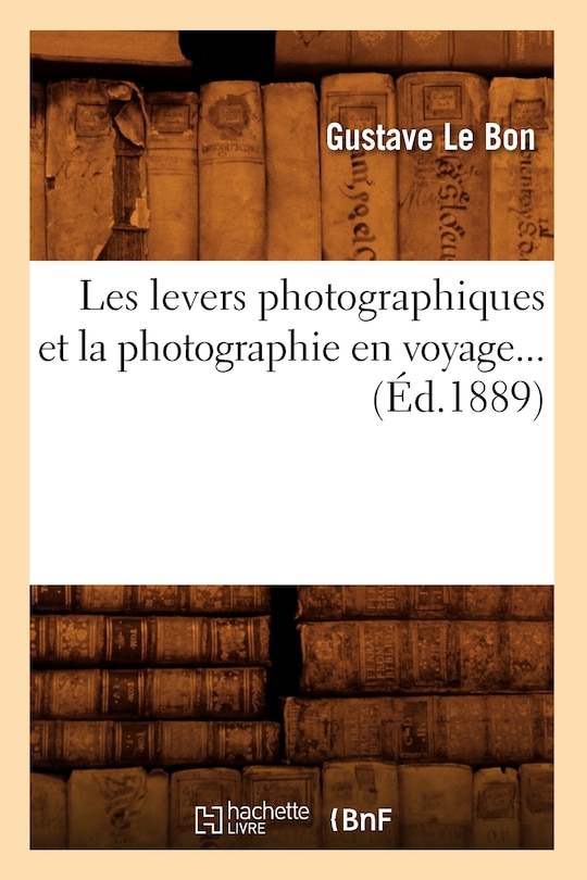 Front cover_Les Levers Photographiques Et La Photographie En Voyage (Éd.1889)