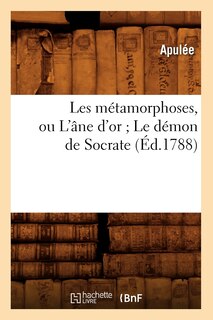 Couverture_Les Métamorphoses, Ou l'Âne d'Or Le Démon de Socrate (Éd.1788)
