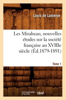 Front cover_Les Mirabeau, Nouvelles Études Sur La Société Française Au Xviiie Siècle. Tome 1 (Éd.1879-1891)