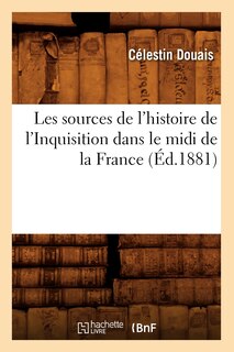 Front cover_Les Sources de l'Histoire de l'Inquisition Dans Le MIDI de la France, (Éd.1881)