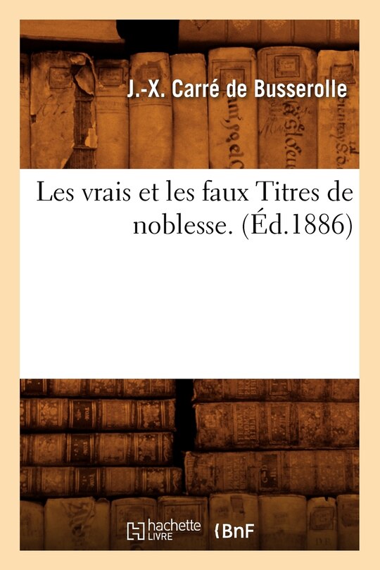 Front cover_Les Vrais Et Les Faux Titres de Noblesse. (Éd.1886)