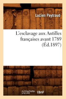 Couverture_L'Esclavage Aux Antilles Françaises Avant 1789 (Éd.1897)